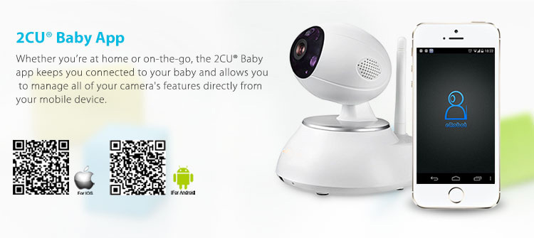 Whether you're at home or on-the-go, the 2CU Baby app keeps you connected to your baby and allows you to manage all of your camera's features directly from your mobile device.