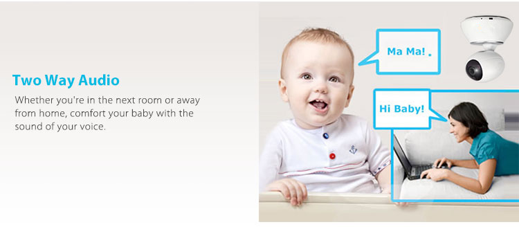 Two-way audio, whether you are in the next room or away from home, comfort your baby with the sound of your voice.